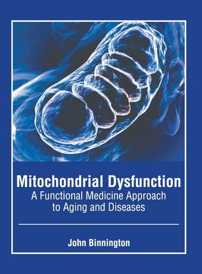 Mitochondrial Dysfunction: A Functional Medicine Approach to Aging and Diseases