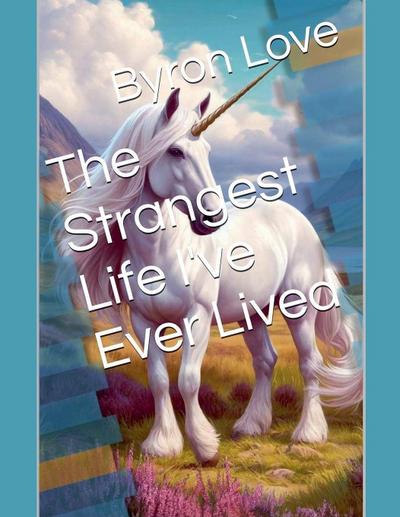 The Strangest Life I’ve Ever Lived