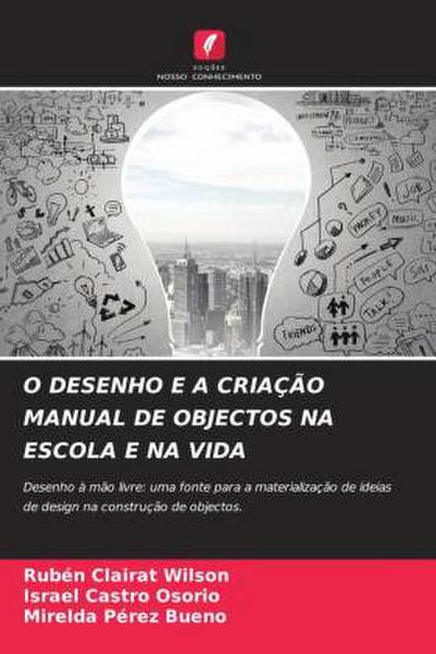 O DESENHO E A CRIAÇÃO MANUAL DE OBJECTOS NA ESCOLA E NA VIDA