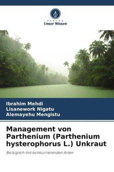 Management von Parthenium (Parthenium hysterophorus L.) Unkraut