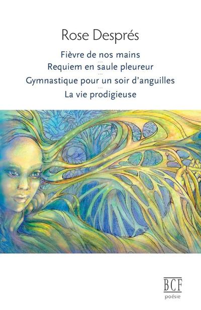 Fièvre de nos mains, Requiem en saule pleureur, Gymnastique pour un soir d’anguilles, La vie prodigieuse