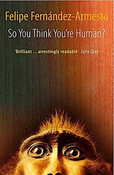 So You Think You’re Human? a Brief History of Humankind