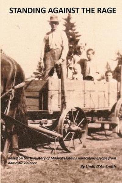 Standing Against The Rage: Based on the true story of Mildred Flatau’s miraculous escape from domestic violence