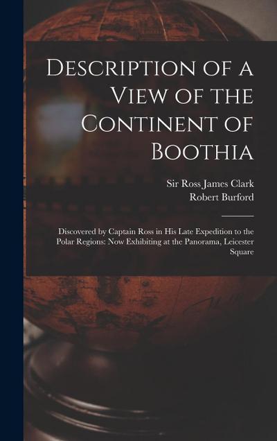 Description of a View of the Continent of Boothia: Discovered by Captain Ross in his Late Expedition to the Polar Regions: now Exhibiting at the Panor