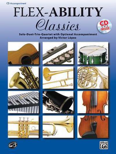 Flex-Ability Classics -- Solo-Duet-Trio-Quartet with Optional Accompaniment: For All Instruments