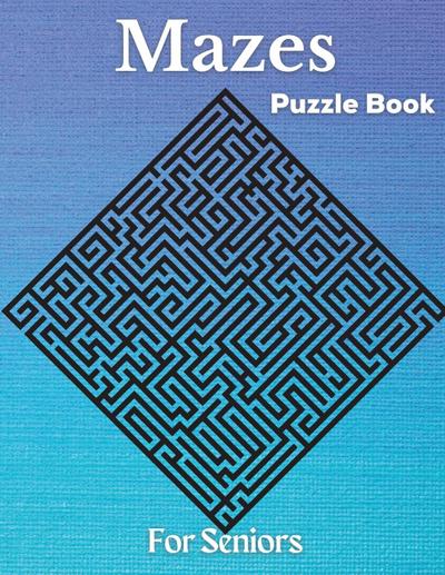 Mazes - Puzzle Book For Seniors