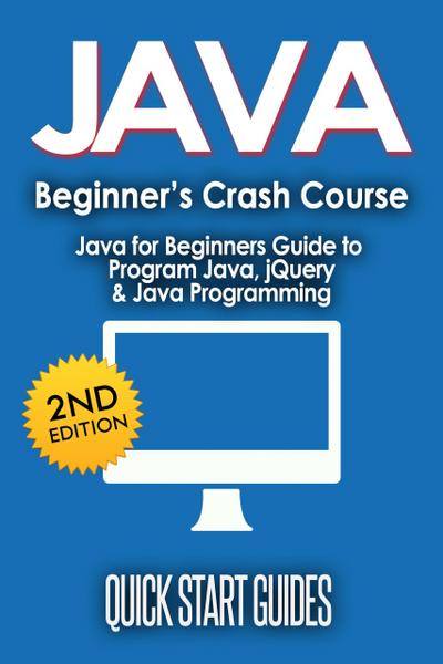 JAVA for Beginner’s Crash Course: Java for Beginners Guide to Program Java, jQuery, & Java Programming