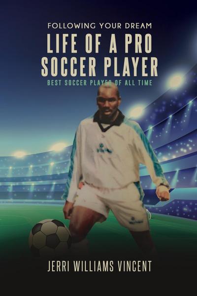 FOLLOWING YOUR DREAM LIFE OF A PRO SOCCER PLAYER