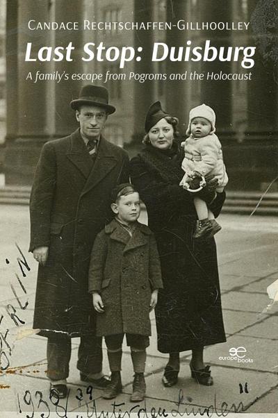 Last Stop: Duisburg A family’s escape from Pogroms and the Holocaust