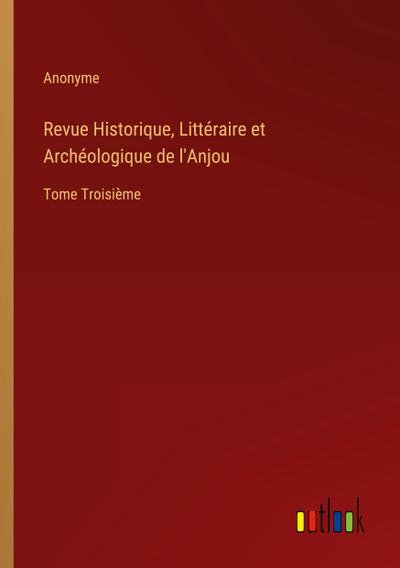 Revue Historique, Littéraire et Archéologique de l’Anjou