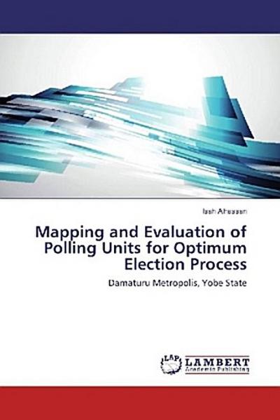 Mapping and Evaluation of Polling Units for Optimum Election Process
