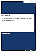 Virtualisierung. Geschichte, Techniken und Anwendungsfälle - Henrik Mühe
