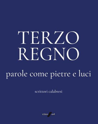 Terzo Regno. Parole come pietre e luci. Scrittori calabresi