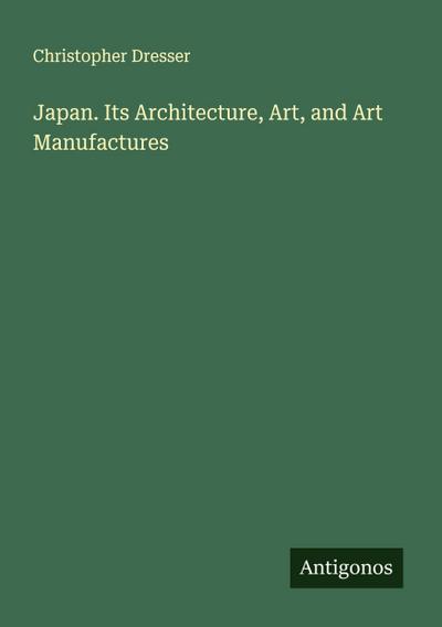 Japan. Its Architecture, Art, and Art Manufactures