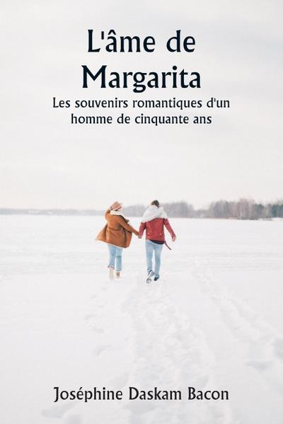 L’âme de Margarita  Les souvenirs romantiques d’un homme de cinquante ans