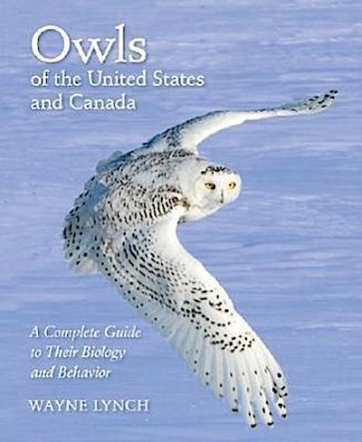 Owls of the United States and Canada: A Complete Guide to Their Biology and Behavior