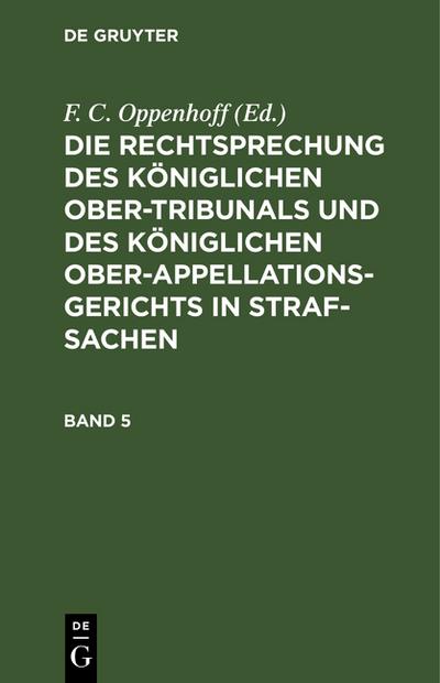 Die Rechtsprechung des Königlichen Ober-Tribunals und des Königlichen Ober-Appellations-Gerichts in Straf-Sachen
