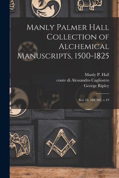 Manly Palmer Hall collection of alchemical manuscripts, 1500-1825: Box 18, MS 102, v.19
