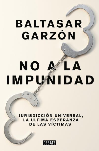 No a la impunidad : jurisdicción universal, la última esperanza de las víctimas