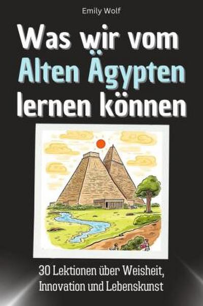 Was wir vom Alten Ägypten lernen können