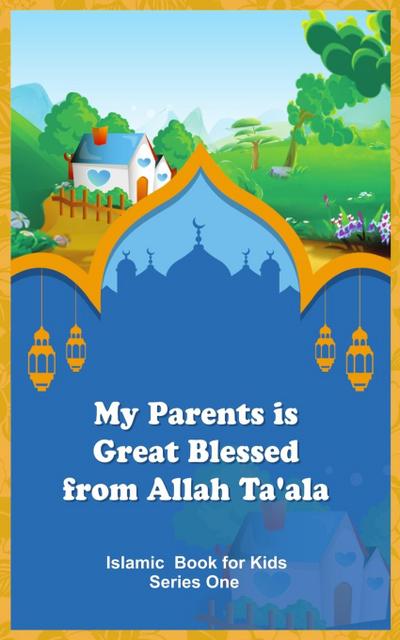 My Parents is Great Blessed from Allah Ta’ala