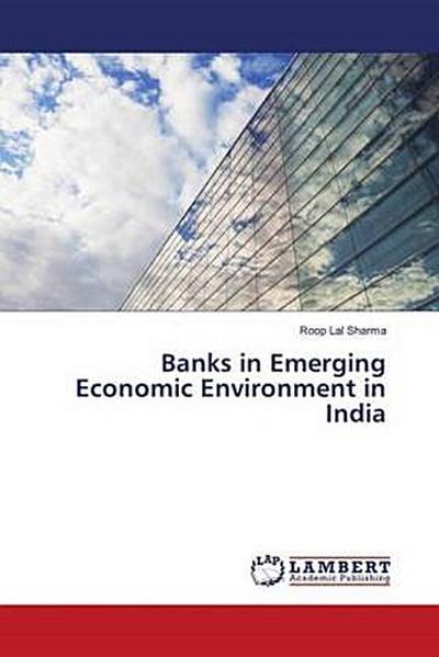 Banks in Emerging Economic Environment in India