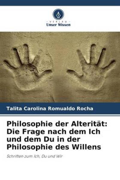 Philosophie der Alterität: Die Frage nach dem Ich und dem Du in der Philosophie des Willens