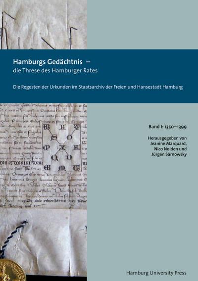 Hamburgs Gedächtnis - die Threse des Hamburger Rates / Die Regesten der Urkunden im Staatsarchiv der Freien und Hansestadt Hamburg (1350-1399)