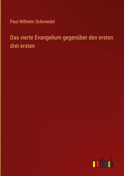 Das vierte Evangelium gegenüber den ersten drei ersten