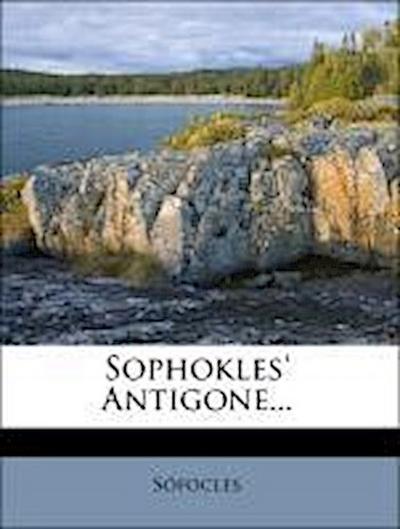 Sófocles: Sophokles’ Antigone...