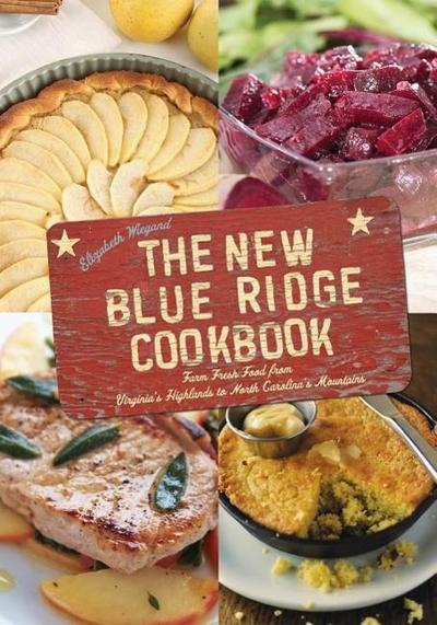 The New Blue Ridge Cookbook: Farm Fresh Food from Virginia’s Highlands to North Carolina’s Mountains