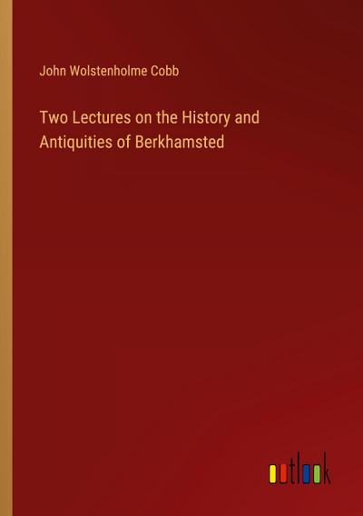 Two Lectures on the History and Antiquities of Berkhamsted