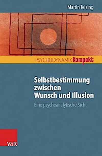 Selbstbestimmung zwischen Wunsch und Illusion