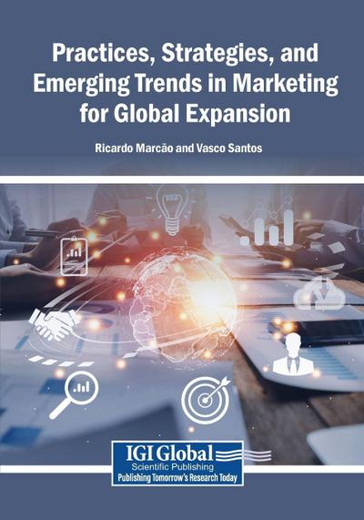 Practices, Strategies, and Emerging Trends in Marketing for Global Expansion