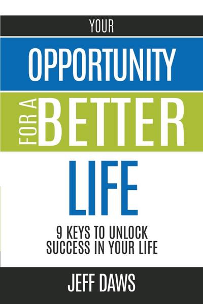 Your Opportunity for a Better Life: 9 Keys to Unlock Success in Your Life