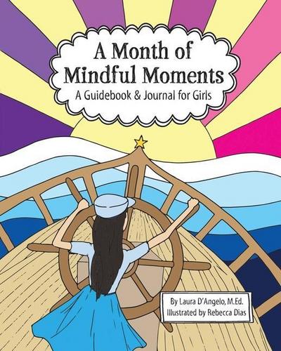 A Month of Mindful Moments: A Guidebook and Journal for Girls