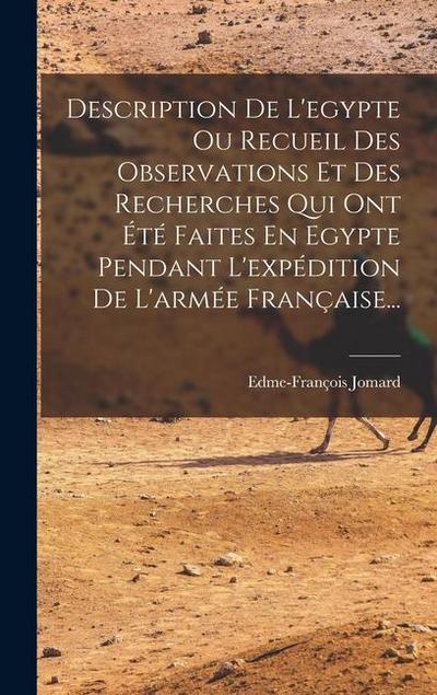 Description De L’egypte Ou Recueil Des Observations Et Des Recherches Qui Ont Été Faites En Egypte Pendant L’expédition De L’armée Française...