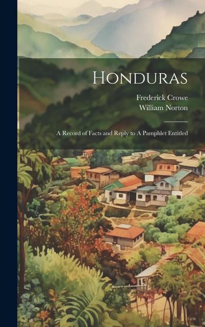 Honduras: A Record of Facts and Reply to A Pamphlet Entitled