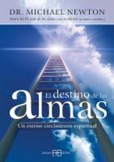 Destino de las almas : un eterno crecimiento espiritual