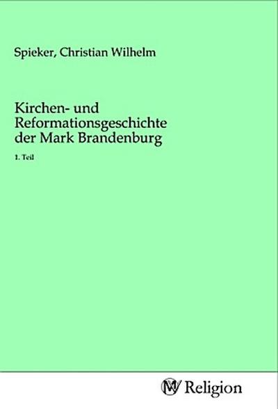 Kirchen- und Reformationsgeschichte der Mark Brandenburg