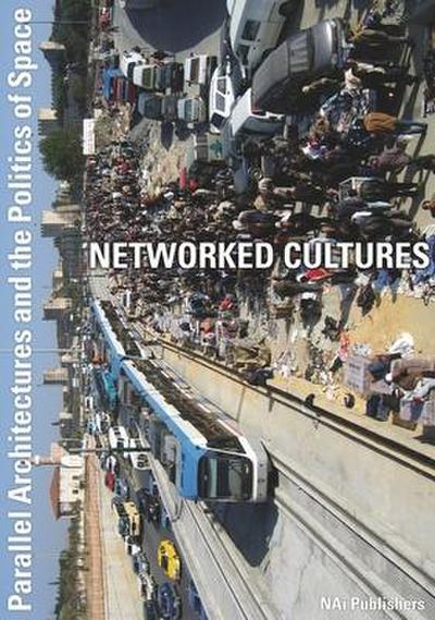 Networked Cultures: Parallel Architectures and the Politics of Space [With DVD]