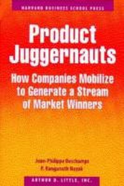 Product Juggernauts: How Companies Mobilize to Generate a Stream of Market Winners