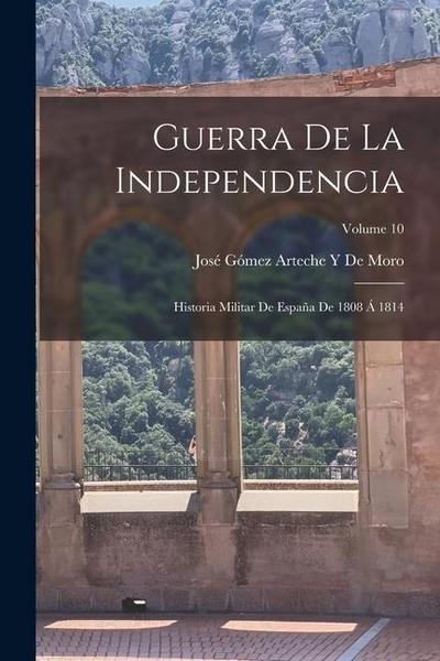Guerra De La Independencia: Historia Militar De España De 1808 Á 1814; Volume 10