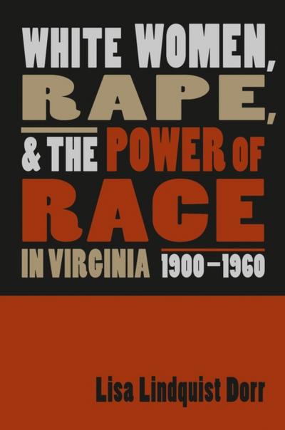 White Women, Rape, and the Power of Race in Virginia, 1900-1960