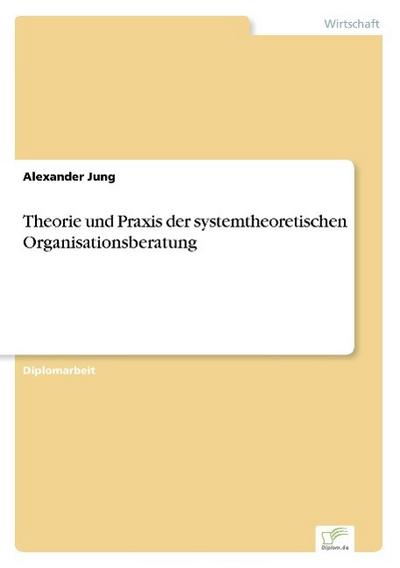 Theorie und Praxis der systemtheoretischen Organisationsberatung