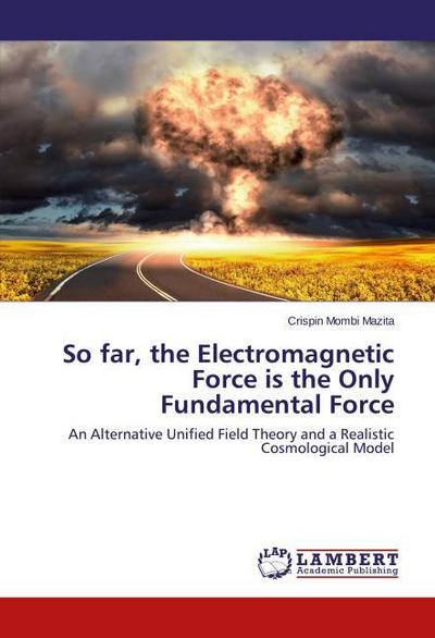 So far, the Electromagnetic Force is the Only Fundamental Force