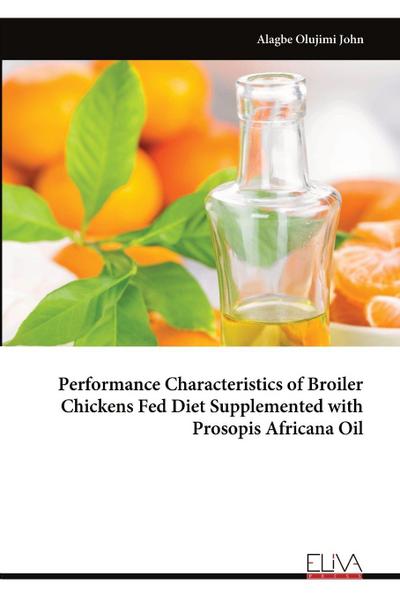 Performance Characteristics of Broiler Chickens Fed Diet Supplemented with Prosopis Africana Oil