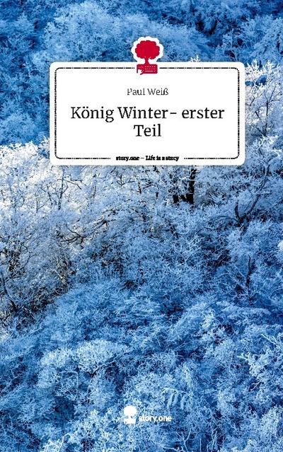 König Winter- erster Teil. Life is a Story - story.one