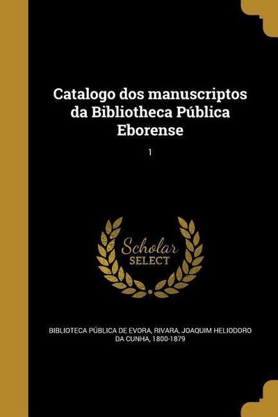 Catalogo dos manuscriptos da Bibliotheca Pública Eborense; 1