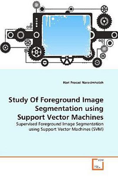 Study Of Foreground Image Segmentation using Support Vector Machines